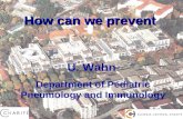 Prof. Dr. U. Wahn How can we prevent U. Wahn Department of Pediatric Pneumology and Immunology.