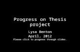 Progress on Thesis project Lysa Benton April, 2012 Please click to progress through slides.