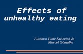 Effects of unhealthy eating Authors: Piotr Kwiecień & Marcel Gómułka.