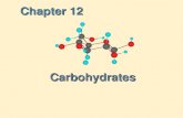 Chapter 12 Carbohydrates Carbohydrates. Carbohydrates Carbohydrate: Carbohydrate: a polyhydroxyaldehyde or polyhydroxyketone, or a substance that gives.