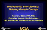 Motivational Interviewing: Helping People Change Jeanne L. Obert, MFT, MSM Executive Director, Matrix Institute UCLA Integrated Substance Abuse Programs.