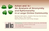 4chan and /b/: An Analysis of Anonymity and Ephemerality in a Large Online Community Michael Bernstein, Andrés Monroy-Hernández, Drew Harry, Paul André,