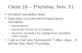 Class 18 – Thursday, Nov. 11 Omitted Variables Bias Specially Constructed Explanatory Variables –Interactions –Squared Terms for Curvature –Dummy variables.