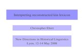 Interpreting reconstructed kin lexicon Christopher Ehret New Directions in Historical Linguistics Lyon, 12-14 May 2008.