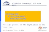 Frankfurt (Germany), 6-9 June 2011 SCHEDULING & DISPATCHING OPTIMIZATION The right person, in the right place at the right time Giorgio Bizzarri â€“ IT â€“