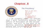 Chapter 8 " I do solemnly swear (or affirm) that I will faithfully execute the Office of President of the United States, and will to the best of my Ability,