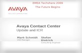 EMEA Techshare 2009 The Future Begins Avaya Contact Center Update and ICR Mark Schmidt CSE Manager Stefan Dietrich Consulting Engineer.