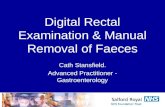 Digital Rectal Examination & Manual Removal of Faeces Cath Stansfield. Advanced Practitioner - Gastroenterology.