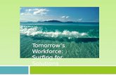 Tomorrow’s Workforce: Surfing for solutions Tomorrow’s Workforce: Surfing for Solutions.