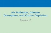 Air Pollution, Climate Disruption, and Ozone Depletion Chapter 15.
