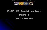 VoIP i2 Architecture Part I The IP Domain SBC – Southwest Public Safety.