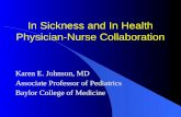 In Sickness and In Health Physician-Nurse Collaboration Karen E. Johnson, MD Associate Professor of Pediatrics Baylor College of Medicine.