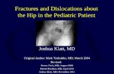 Fractures and Dislocations about the Hip in the Pediatric Patient Joshua Klatt, MD Original Author: Mark Tenholder, MD; March 2004 Revised: Steven Frick,