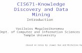 CIS671-Knowledge Discovery and Data Mining Vasileios Megalooikonomou Dept. of Computer and Information Sciences Temple University Introduction (based on.