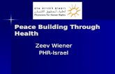 Peace Building Through Health Zeev Wiener PHR-Israel.