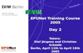 EPUNet Training Course 2005 Day 2 Tutors: Olaf Jürgens and Christian Schmitt Berlin, April 11th to April 15th 2005.