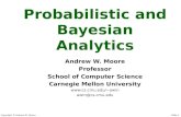 Copyright © Andrew W. Moore Slide 1 Probabilistic and Bayesian Analytics Andrew W. Moore Professor School of Computer Science Carnegie Mellon University.
