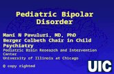 Pediatric Bipolar Disorder Mani N Pavuluri, MD, PhD Berger Colbeth Chair in Child Psychiatry Pediatric Brain Research and Intervention Center University.