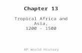 Chapter 13 Tropical Africa and Asia, 1200 - 1500 AP World History.
