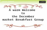 Control Framework A warm Welcome to the December market Breakfast Group.