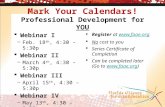 Mark Your Calendars! Professional Development for YOU  Webinar I –Feb. 18 th, 4:30 – 5:30p  Webinar II –March 4 th, 4:30 – 5:30p  Webinar III –April.