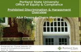 Portland State University Office of Equity & Compliance Prohibited Discrimination & Harassment Overview A&A Deans & Chairs Meeting Presented by: Crystal.