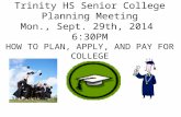 Trinity HS Senior College Planning Meeting Mon., Sept. 29th, 2014 6:30PM HOW TO PLAN, APPLY, AND PAY FOR COLLEGE.