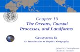 Chapter 16 The Oceans, Coastal Processes, and Landforms Geosystems 6e An Introduction to Physical Geography Robert W. Christopherson Charles E. Thomsen.