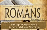 1 Romans 16:1-27 Paul’s Ministry & Closing Remarks– 15:14-16:27.