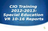 CIO Training 2012-2013: Special Education VR 10-16 Reports.