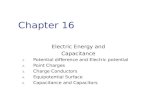 Chapter 16 Electric Energy and Capacitance 1. Potential difference and Electric potential 2. Point Charges 3. Charge Conductors 4. Equipotential Surface.