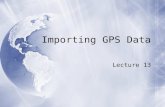 Importing GPS Data Lecture 13. EasyGPS  Free software for downloading waypoints  EasyGPS () EasyGPS  Free software for downloading.