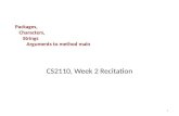 Packages, Characters, Strings Arguments to method main CS2110, Week 2 Recitation 1.