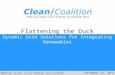 Making Clean Local Energy Accessible Now December 16, 2013 Flattening the Duck Dynamic Grid Solutions for Integrating Renewables.