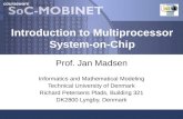 Courseware Introduction to Multiprocessor System-on-Chip Prof. Jan Madsen Informatics and Mathematical Modeling Technical University of Denmark Richard.