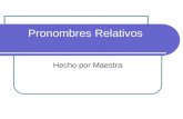 Pronombres Relativos Hecho por Maestra. WHAT IS A RELATIVE PRONOUN? Remember that pronouns replace nouns. "Relative" pronouns are "relative" because they.