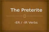 The Preterite   Preterite means “past tense”  Preterite verbs deal with “completed past action” Preterite Verbs