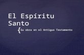 { El Espíritu Santo Su obra en el Antiguo Testamento.