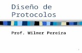Diseño de Protocolos Prof. Wilmer Pereira 1. Protocolo Protocolo: –Es un conjunto de normas y reglas, convenidas de mutuo acuerdo entre todos los participantes.