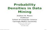 Copyright © Andrew W. Moore Slide 1 Probability Densities in Data Mining Andrew W. Moore Professor School of Computer Science Carnegie Mellon University.