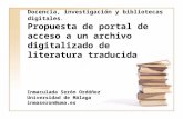 Docencia, investigación y bibliotecas digitales. Propuesta de portal de acceso a un archivo digitalizado de literatura traducida Inmaculada Serón Ordóñez.