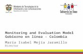 Monitoring and Evaluation Model Gobierno en línea - Colombia María Isabel Mejía Jaramillo Director.