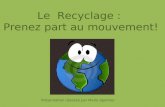 Le Recyclage : Prenez part au mouvement! Présentation réalisée par Marie Spehner.