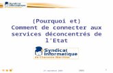 29 septembre 2009 SNDG 1 (Pourquoi et) Comment de connecter aux services déconcentrés de lEtat.