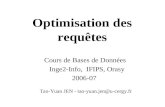 Optimisation des requêtes Cours de Bases de Données Inge2-Info, IFIPS, Orasy 2006-07 Tao-Yuan JEN - tao-yuan.jen@u-cergy.fr.