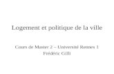 Logement et politique de la ville Cours de Master 2 – Université Rennes 1 Frédéric Gilli.