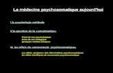 La médecine psychosomatique aujourd'hui I la psychologie médicale II la question de la «somatisation» Point de vue psychologique Point de vue biologique.