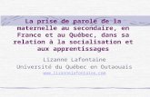 La prise de parole de la maternelle au secondaire, en France et au Québec, dans sa relation à la socialisation et aux apprentissages Lizanne Lafontaine.