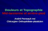 Douleurs et Topographie Mid-tarsienne et arrière-pied André Perreault md Chirurgien Orthopédiste-plasticien.
