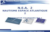 1 N.E.A. 2 NAUTISME ESPACE ATLANTIQUE 2 PRESENTATION DES REGIONS NEA 2.